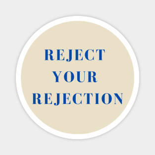 Reject Your Rejection Magnet